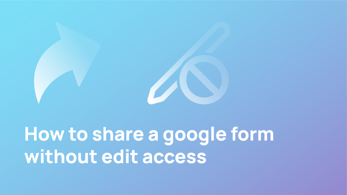 how-to-share-a-google-form-without-edit-access-upform-blog