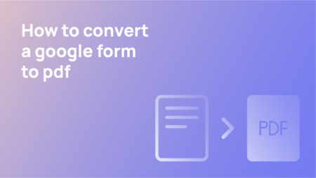 How to Convert Google Form to PDF - UpForm Blog