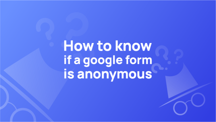 how-to-know-if-a-google-form-is-anonymous